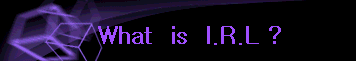 What  is  I.R.L ?